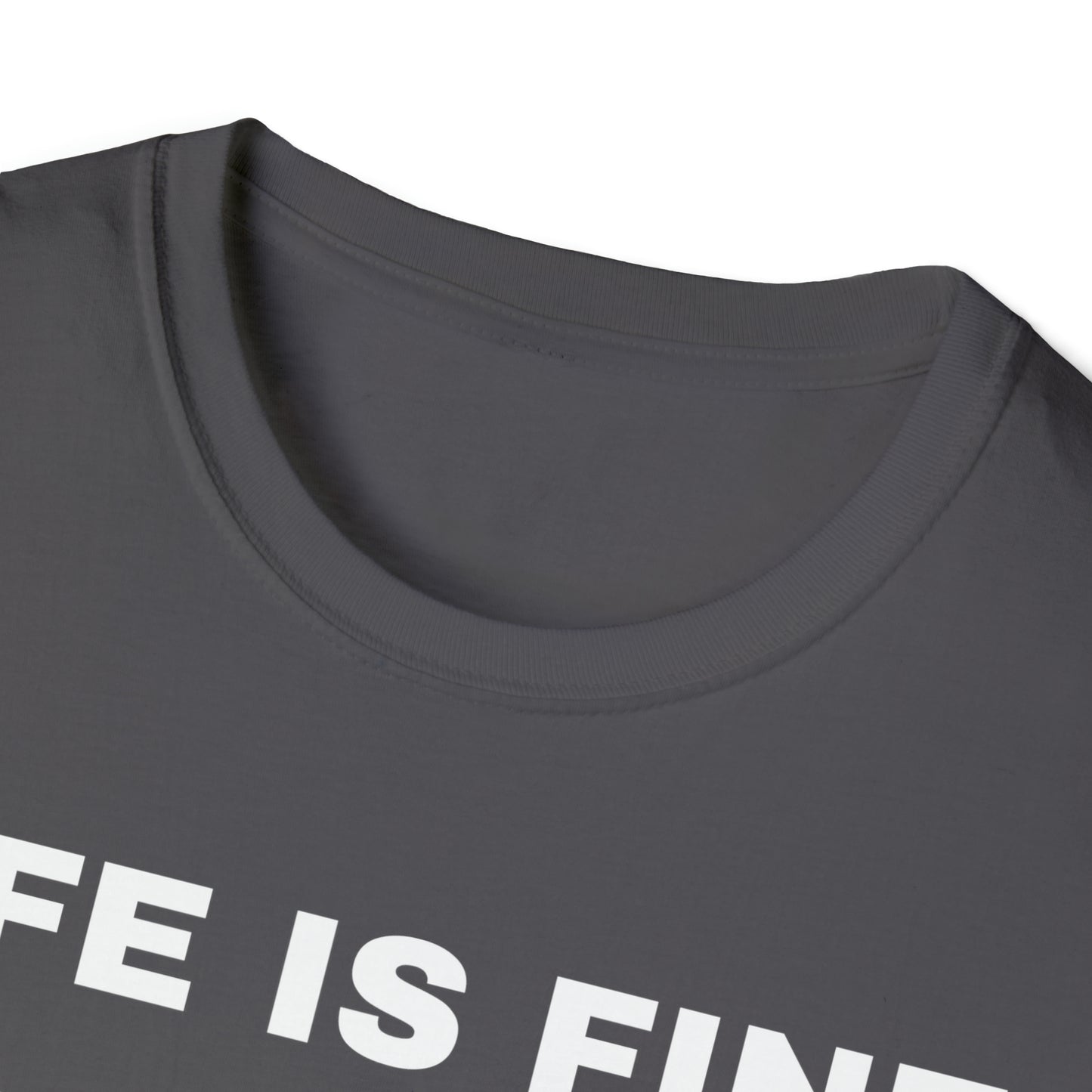 Life is Fine | Unisex Softstyle T-Shirt