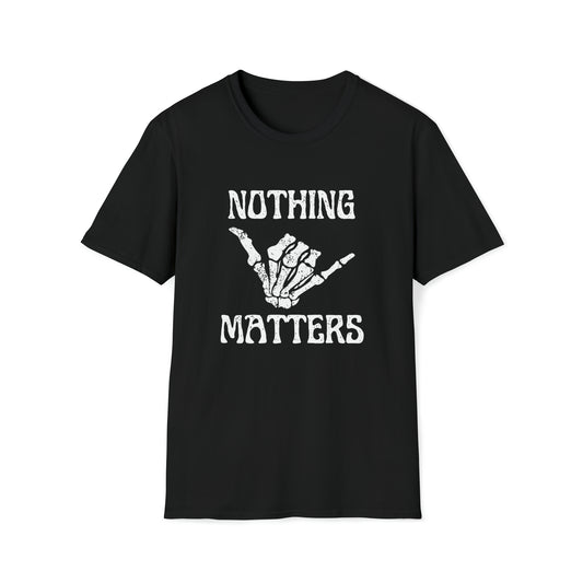 Nothing Matters | Unisex Softstyle T-Shirt