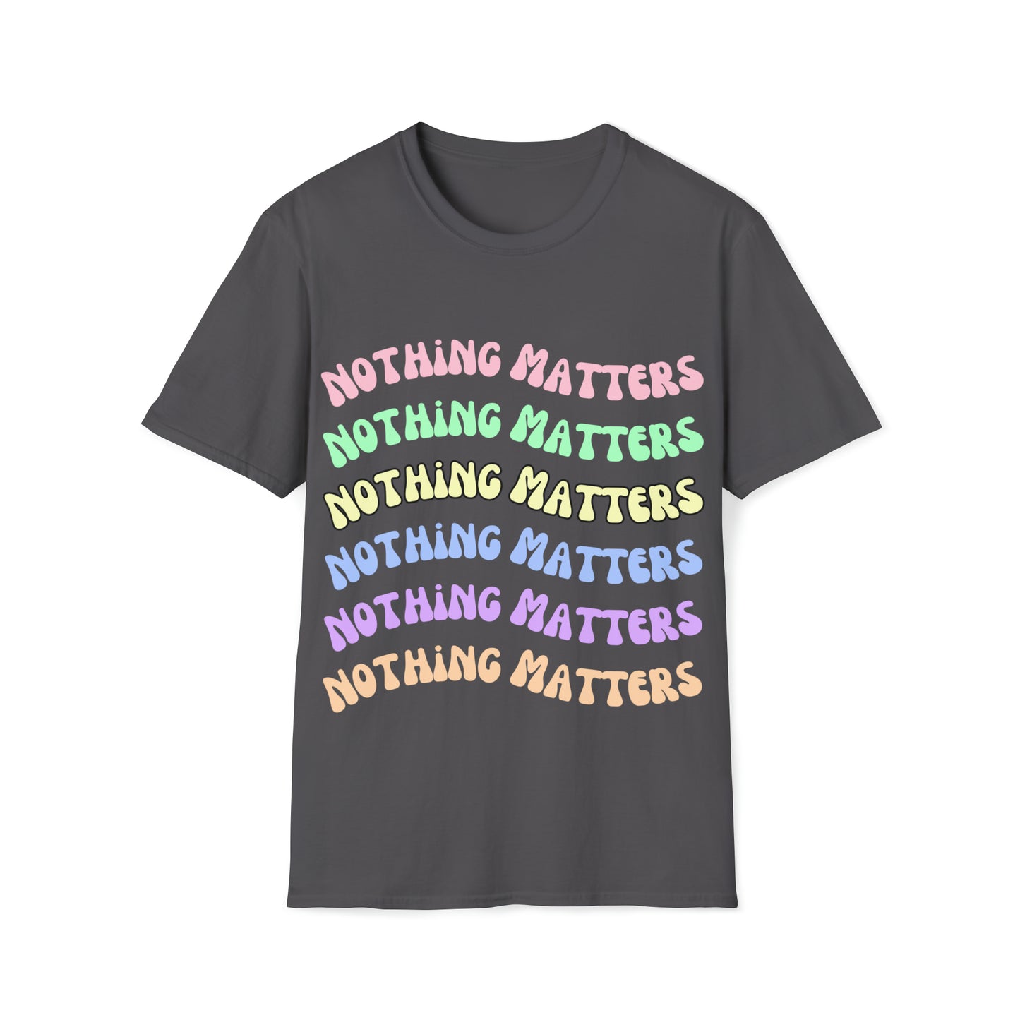 Nothing Matters | Rainbow | Unisex Softstyle T-Shirt