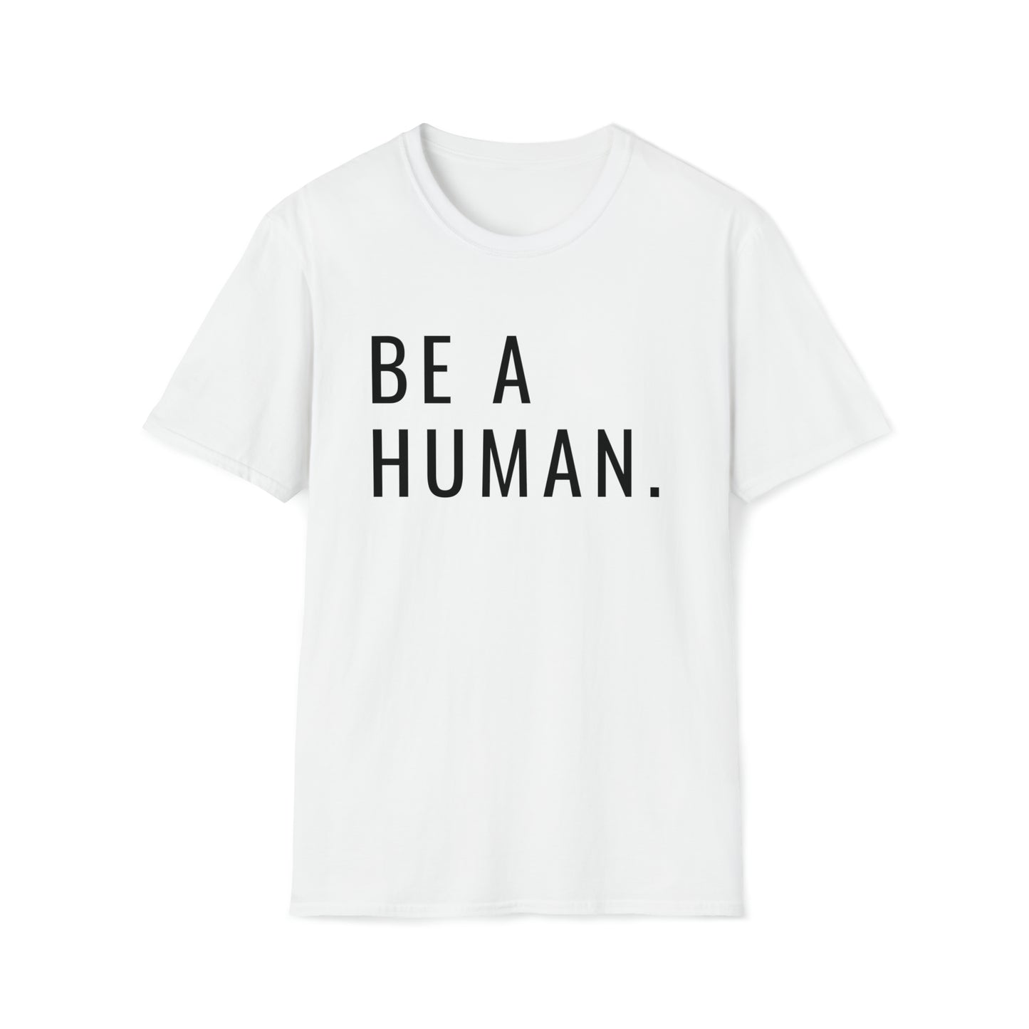 Be a Human | Unisex Softstyle T-Shirt