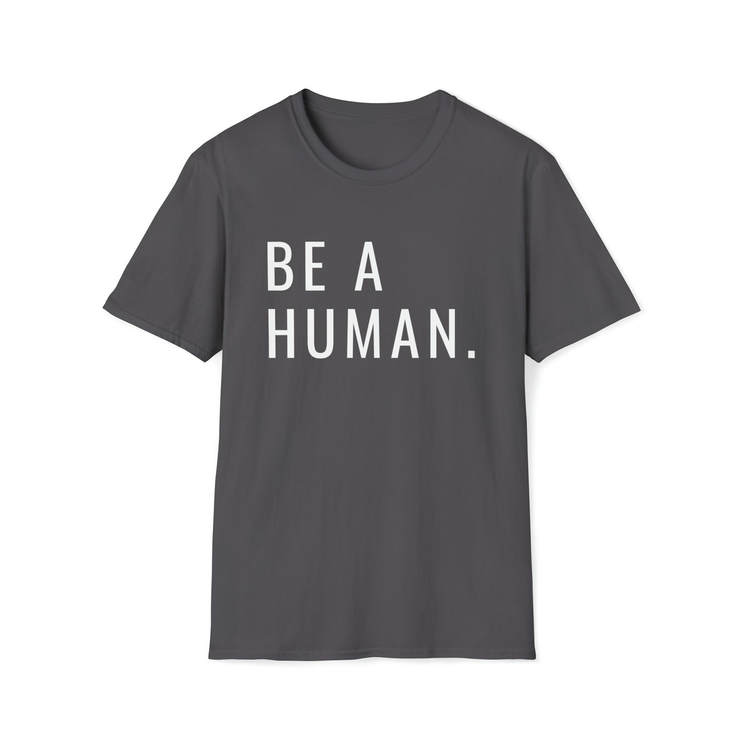 Be a Human | Unisex Softstyle T-Shirt